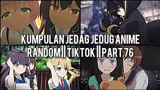 Kumpulan Jedag Jedug Anime Random Keren Dan Lucu || TIKTOK || PART 76