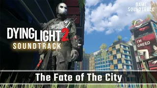 Dying Light 2 (2022) - The Fate of The City - Unreleased OST. Game Soundtrack.