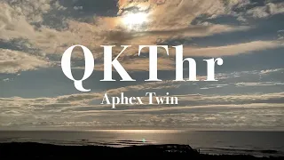 QKThr  - Aphex Twin | 1 hour