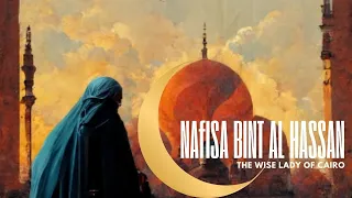 Who was Nafisa Bint Al - Hassan - The Wise Lady of Cairo ?