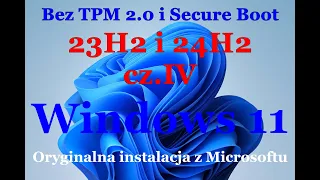 Windows 11 23H2 i 24H2 Jak zainstalować  bez TPM 2.0 i Secure Boot (Na starym)