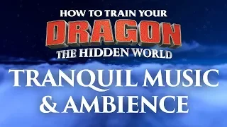 How to Train Your Dragon - The Hidden World | Tranquil Music and Ambience