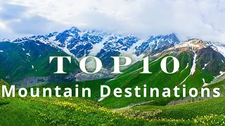 descover the 10 best mountain destinations in the world