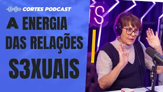 Márcia sensitiva fala sobre a energia das relações s3xuais.... Cortes do podcast