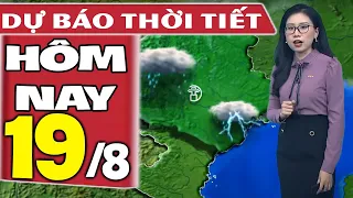 Dự báo thời tiết hôm nay mới nhất ngày 19/8 | Dự báo thời tiết 3 ngày tới