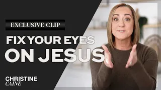 Christine Caine: Fix Your Eyes on Jesus