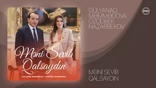 Gülyanaq Məmmədova x Ozodbek Nazarbekov — Məni Sevib Qalsaydın (Rəsmi Audio)