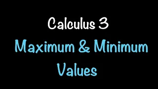 Calculus 3: Maximum and Minimum Values (Video #17) | Math with Professor V