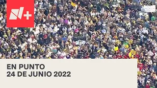 En Punto con Denise Maerker - Programa completo 24 de junio 2022