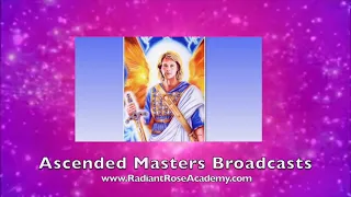 Ascended Masters Broadcasts: Vol 137. Archangel Michael
