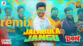 Don - remix  Jalabulajangu Lyric | Sivakarthikeyan | Anirudh Ravichander | Cibi Chakaravarthi