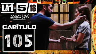 La 1-5/18 Somos Uno - Capítulo 105