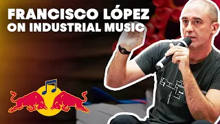 Francisco López talks Industrial music, Live shows and Rainforest | Red Bull Music Academy