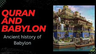 History of Babylon / Quran and Babylon/The fall of Richest city of All time