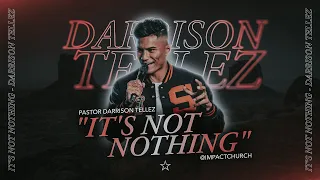 It's Not Nothing | Pastor Darrison Tellez | Impact Church
