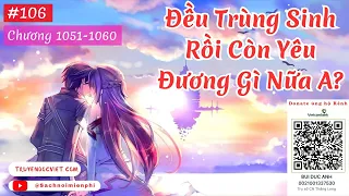 Đều Trùng Sinh Rồi Còn Yêu Đương Gì Nữa A? - Tập 106 (Chương 1051-1060) AUDIO | TG: Thác Na Nhi Liễu