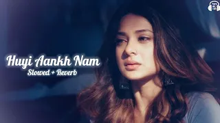 Huyi Aankh Nam [ Slowed & Reverb ] Anuradha Paudwal | Saathi | Bollywood Hindi Song