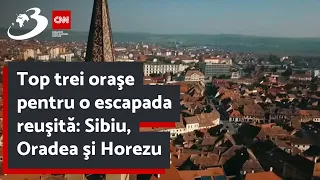 Top trei oraşe pentru o escapada reuşită: Sibiu, Oradea şi Horezu