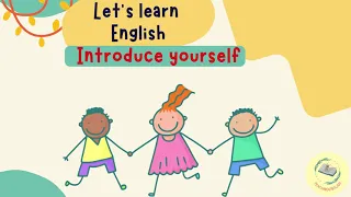 Dạy tiếng Anh cho trẻ em - Introduce yourself - Giới thiệu bản thân