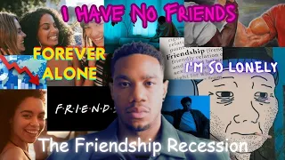 "I Have No Friends" - The Friendship Recession