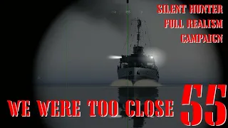 WE WERE TOO CLOSE - U-55 GOES TO WAR - Episode 55 - Full Realism SILENT HUNTER 3 GWX OneAlex Edition