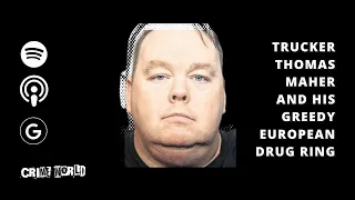 Trucker Thomas Maher and his greedy European drug ring