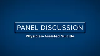 Institute for Christian Studies & Society Panel Discussion: Physician-Assisted Suicide