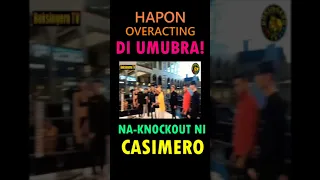 👊🇵🇭HAPON, OVERACTING DI UMUBRA! NA-KNOCKOUT NI CASIMERO!