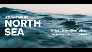 Webinar | Lessons from the North Sea: A 'just transition' plan for a low-carbon future