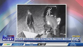 Knoxville police looking for suspects in trailer theft