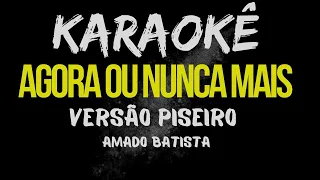 karaokê Agora ou nunca mais Piseiro Amado Batista Ritmo Barões Da Pisadinha