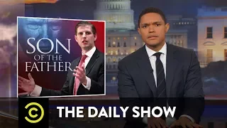 Why Is Eric Trump Like This?: The Daily Show