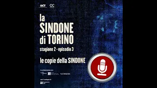 «La Sindone di Torino – stagione 2: le copie della Sindone» - PODCAST ep. 3/4