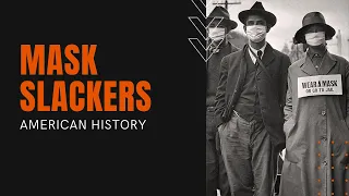 Mask Slackers and the Spanish Flu of 1918