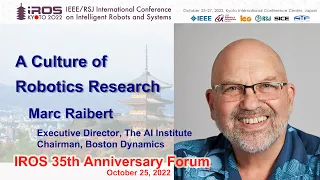 IROS 35th Anniversary Forum Plenary 2: Marc Raibert -- A Culture of Robotics Research