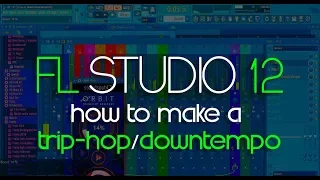 How to Make a Trip-Hop/Downtempo | FL Studio 12