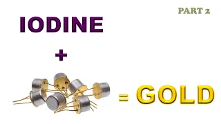 GOLD extraction from transistors with iodine PART 2 of 2