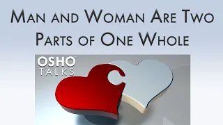 OSHO: Man and Woman Are Two Parts of One Whole