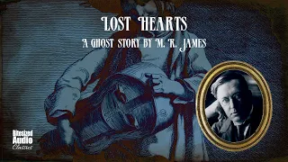 Lost Hearts | A Ghost Story by M. R. James | A Bitesized Audiobook