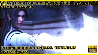 TAMAT SEASON PERTAMA - SELURUH ALUR CERITA DONGHUA SUPREME SWORD GOD BAGIAN 2