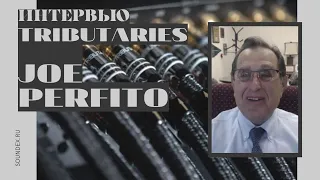 Интервью/ Interview. Tributaries, Clarus Cables - Joe Perfito