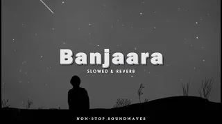 Banjaara Song | Slowed Reverb | Ek Villain | Shraddha K, Siddharth M | Edited by Non-stop Soundwaves