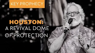Houston: A Revival Dome of Protection | Key Prophecy | Chuck Pierce