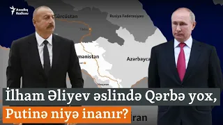 Əliyevin oyunu: Azərbaycan əslində niyə Qərbə yox, Rusiyaya güvənir?