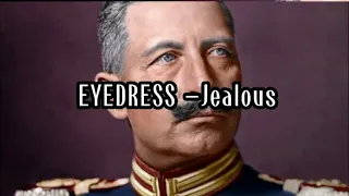 EYEDRESS - Jealous | Kaiser Wilhelm II