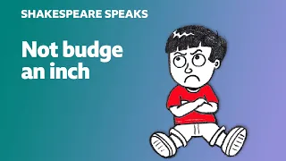 Not budge an inch - Learn English vocabulary & idioms with 'Shakespeare Speaks'
