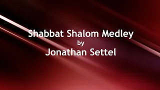 Shabbat Shalom Medley by Jonathan Settel