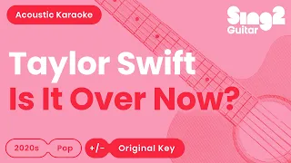 Taylor Swift - Is It Over Now? (Acoustic Karaoke)