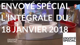 Envoyé spécial. L'intégrale de jeudi 18 janvier 2018 (France 2)