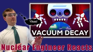 Nuclear Engineer Reacts to Kurzgesagt "False Vacuum the Most Efficient Way to Destroy the Universe"